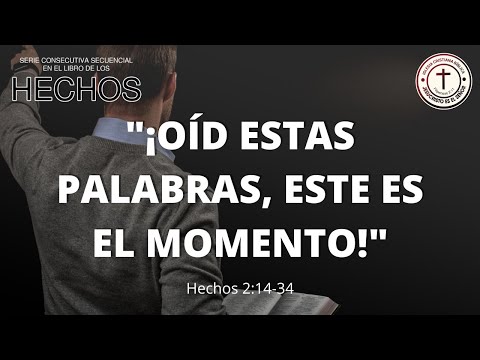 "¡Oíd estas palabras, este es el momento!" Hechos 2:14-34 Ps. Charlie Velasco