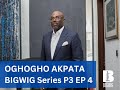BIGWIG SERIES PART 3,  EPISODE 4: OGHOGHO AKPATA | EBUKA OBI-UCHENDU
