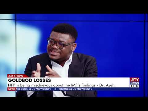 GoldBod Losses: NPP is being mischievous about the IMF's findings - Dr Ayeh