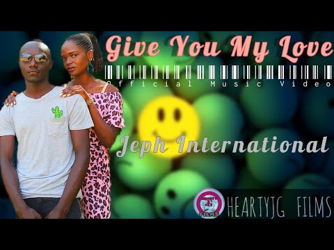 Jeph International_ Give You My Love(Official Music Video)