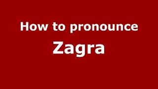 How to pronounce Zagra