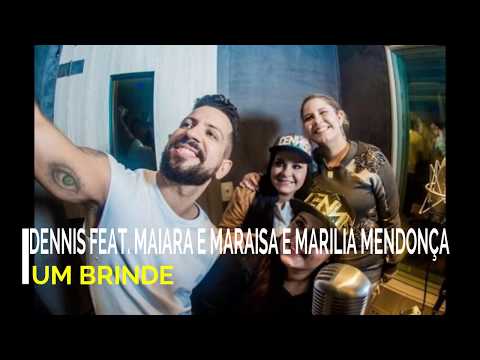 Dennis feat Marília Mendonça + Maiara e Maraisa - Um Brinde