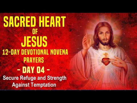 DAY 04 SACRED HEART OF JESUS 12 DAY DEVOTIONAL PRAYERS - SECURE REFUGE & STRENGTH AGAINST TEMPTATION