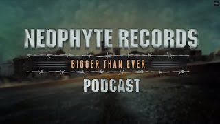Neophyte Records - Bigger Than Ever Podcast Episode #7