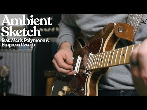 Ambient Sketch - Meris Polymoon and Empress Reverb