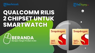 Qualcomm Rilis 2 Chipset Snapdragon W5 Gen 1 dan Plus Gen 1 untuk Smartwatch, Hadir pada Produk Oppo