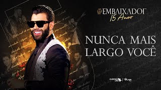 Gusttavo Lima - Nunca Mais Largo Você #Embaixador15Anos