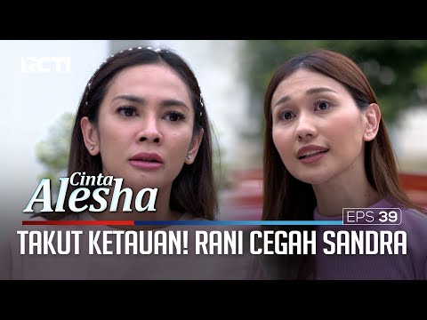 Takut Ketauan! Rani Cegah Sandra Yang Mau Bawa Alesha Ke Rumah Sakit – Cinta Alesha | Eps. 39 (2/4)