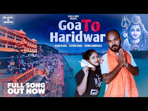 Goa To Haridwar (Official Video) Kulbir Bilawal, Sangmitra Ray||Bholenath Latest Bhajan|B&W Music