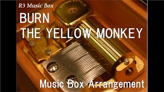 BURN/THE YELLOW MONKEY [Music Box]