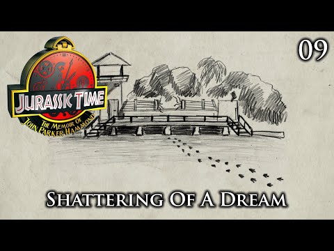 Jurassic Time's Hammond Memoir: 09 - Shattering Of A Dream