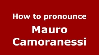 How to pronounce Mauro Camoranessi