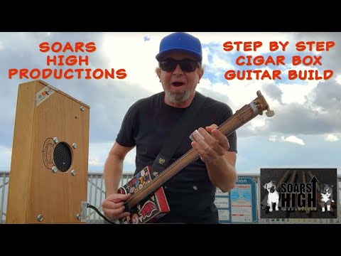 Soars High Productions Cigar Box Guitar Build Instructional Video 2022