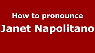 How to pronounce Janet Napolitano