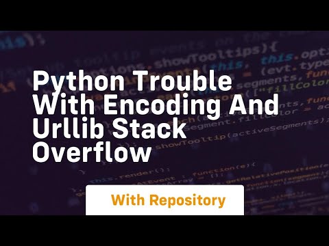 Python Trouble With Encoding And Urllib Stack Overflow
