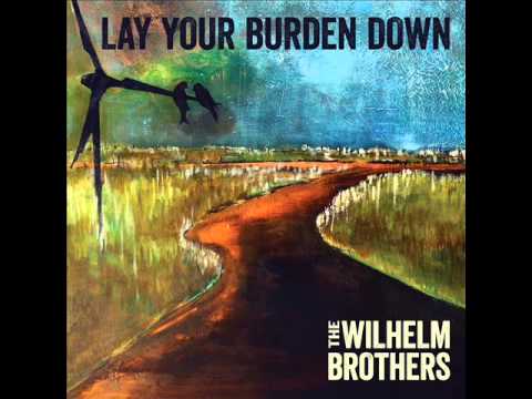 Lay Your Burden Down - The Wilhelm Brothers