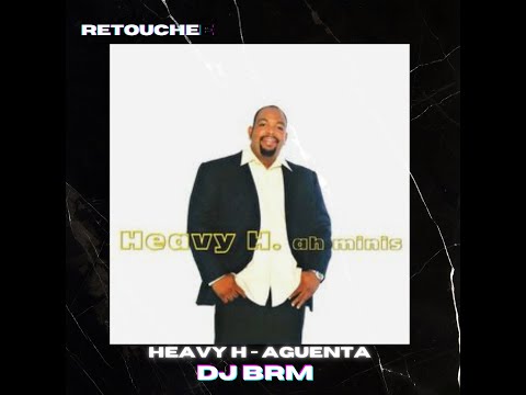 DJ BRM - HEAVY H-AGUENTA (RETOUCHE)