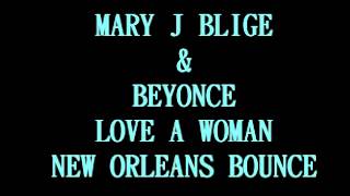 MARY J BLIGE &amp; BEYONCE - LOVE A WOMAN (NEW ORLEANS BOUNCE)