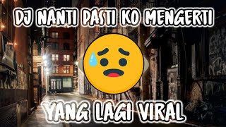Download lagu DJ NANTI PASTI KO MENGERTI REMIX FULL BASS TERBARU 2022❗ mp3