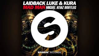 Laidback Luke &amp; Kura - Mad Man (Miguel Atiaz Bootleg)