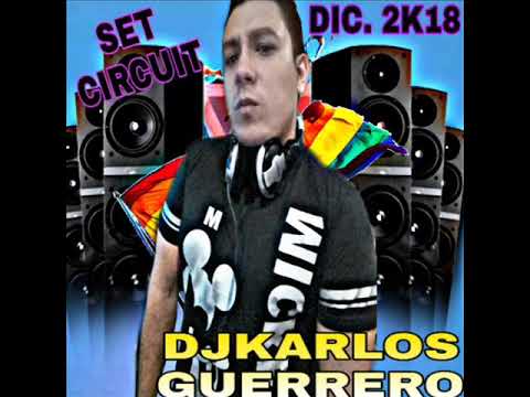 DJKARLOS GUERRERO - SET CIRCUIT DICIEMBRE 2018 (MÚSICA DE ANTRO)
