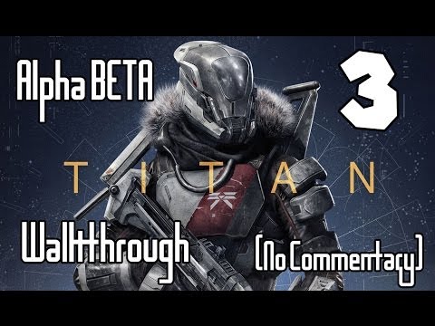 Destiny Alpha BETA (PS4) Walkthrough - Part 3 (Titan Class Gameplay)