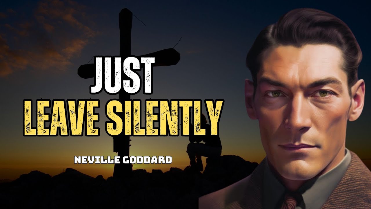Neville Goddard - Just Leave Silently: Sometimes Silence Says It All