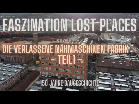 Lost Places Die verlassene Nähmaschinen Fabrik Teil 1  - 150 Jahre Baugeschichte -