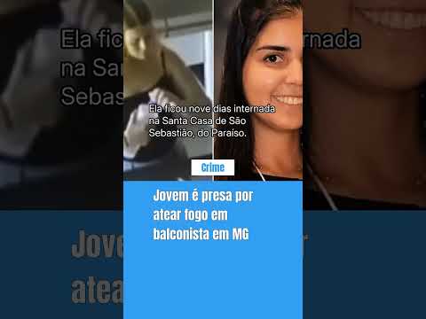 Jovem é presa por atear fogo em balconista em MG