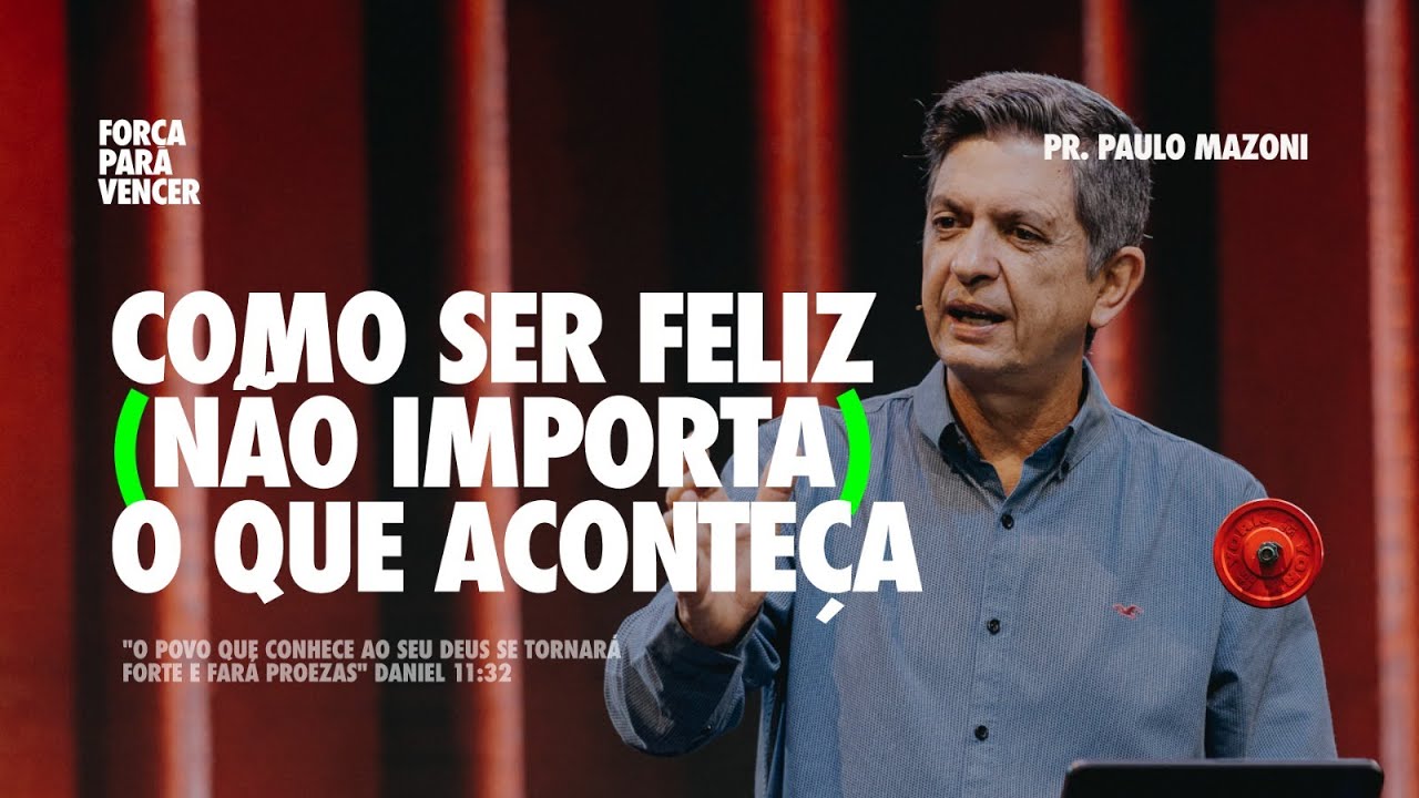 COMO SER FELIZ (NÃO IMPORTA) O QUE ACONTEÇA | PR. PAULO MAZONI | DOMINGO 18H | 19/01/2025