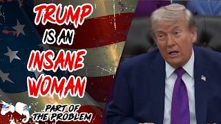 Dave Smith | Trump is an Insane Woman | Part Of The Problem 1393