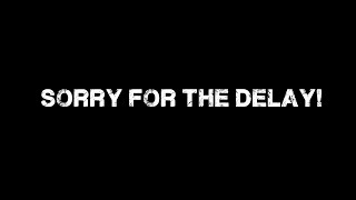 SORRY FOR THE DELAY!