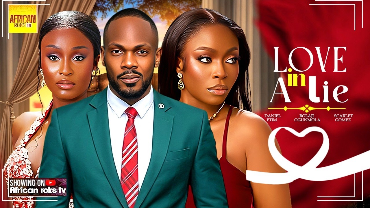Love In A Lie - DANIEL ETIM BOLAJI OGUNMOLA SCARLET GOMEZ - Nigerian Movies