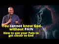 You cannot know God without Pain | APOSTLE JOSHUA SELMAN