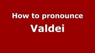 How to pronounce Valdei