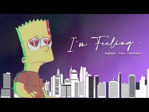 I'm feeling- BIGBOAT X FLOWTIMEZ