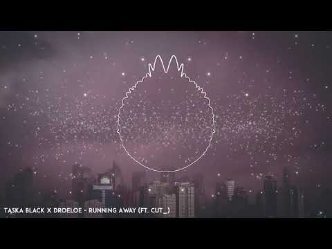 Taska Black x DROELOE - Running Away (ft. CUT_)