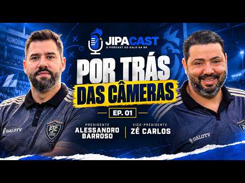 JIPACAST #01 | POR TRÁS DAS CÂMERAS com Alessandro Barroso e Zé Carlos | Ji-Paraná FC