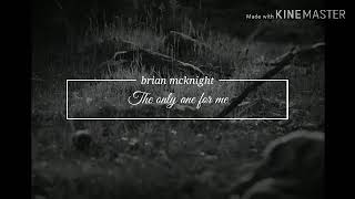 The only one for me  - &quot; brian mcknight&quot; lyrics