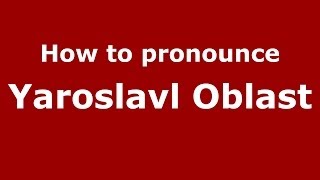 How to pronounce Yaroslavl Oblast