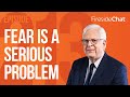 Fireside Chat Ep. 213 — Fear Is a Serious Problem | Fireside Chat