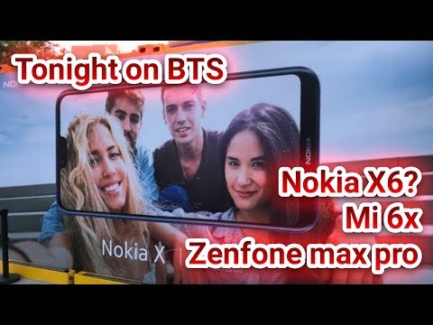 BTS Tech Talk 4/28/2018 – Nokia X6?, Xiaomi Mi 6X (to be Mi A2?), Zenfone Max Pro, Oppo A3