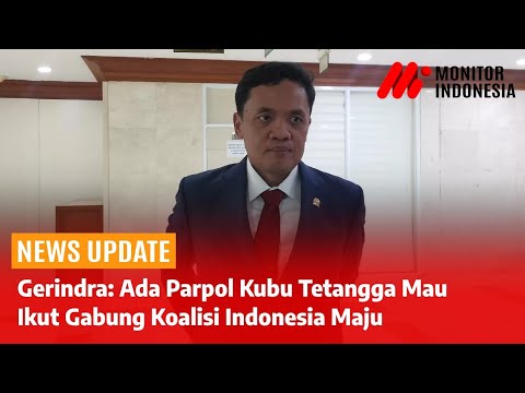 Gerindra: Ada Parpol Kubu Tetangga Mau Ikut Gabung