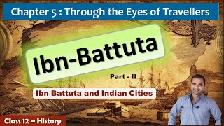 Ibn Battuta and Indian Cities - Delhi and Daulatabad | Through the Eyes of Travellers | Class 12
