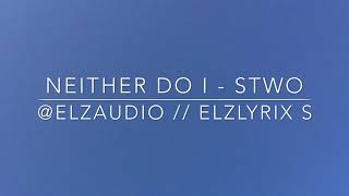 Neither Do I - Stwo (Lyrics)