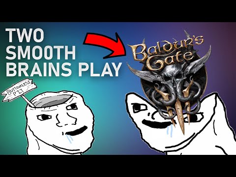 Two ABSOLUTE Smoothbrains Play Baldur's Gate 3