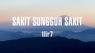 Download lagu Ilir7 - Sakit Sungguh Sakit - Lirik mp3