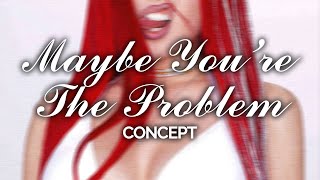 Maybe You&#39;re The Problem (concept) - Ava Max