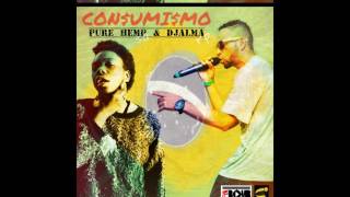 Con$umi$mo - Pure Hemp &amp; Djalma - (Prod. Dabliueme FYABOMB)