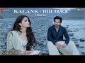 Kalank Title Track Arijit Singh Alia Bhatt Varun Dhawan Pritam Lyrical